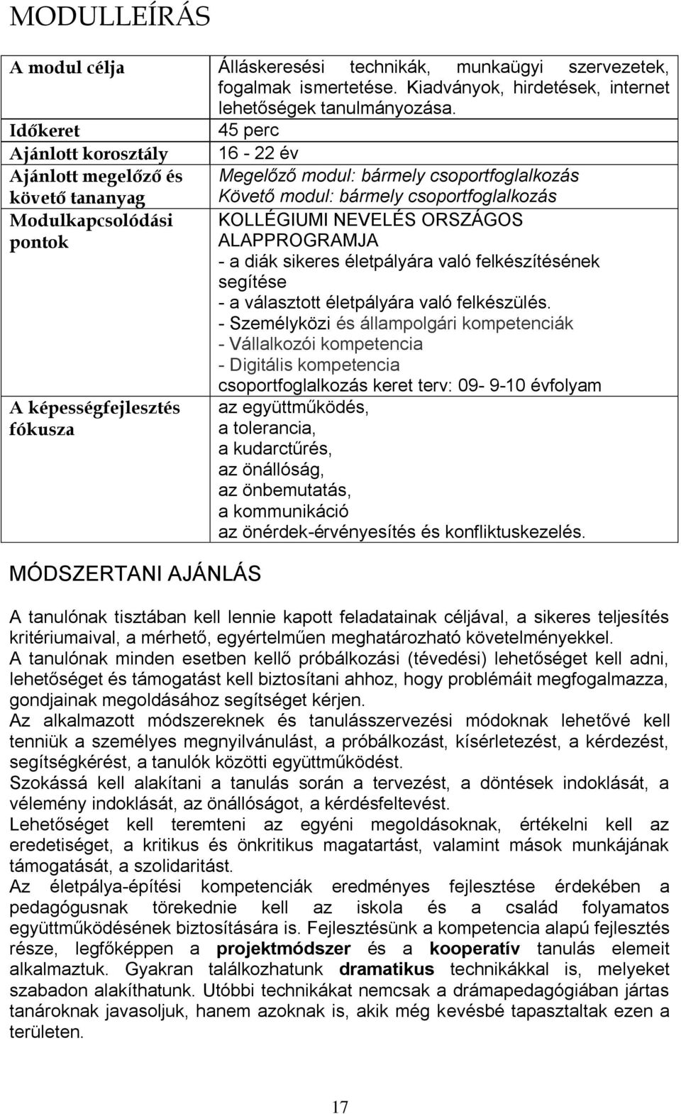 képességfejlesztés fókusza MÓDSZERTNI JÁNLÁS KOLLÉGIUMI NEVELÉS ORSZÁGOS LPPROGRMJ - a diák sikeres életpályára való felkészítésének segítése - a választott életpályára való felkészülés.