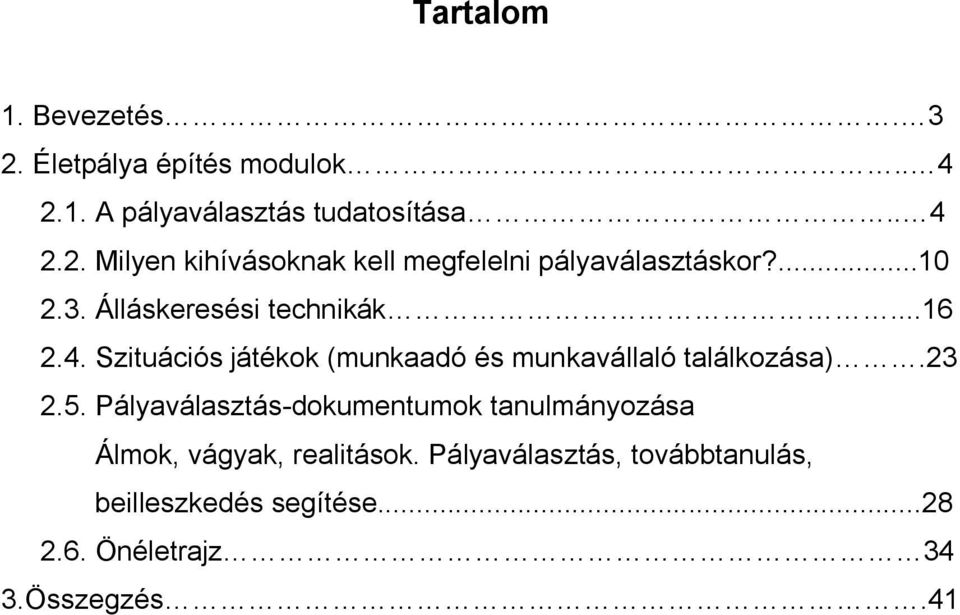 5. Pályaválasztás-dokumentumok tanulmányozása Álmok, vágyak, realitások.