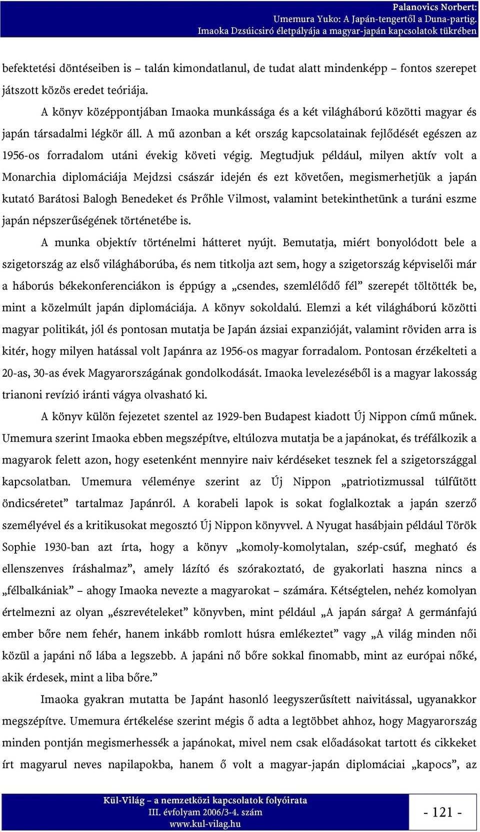 A mű azonban a két ország kapcsolatainak fejlődését egészen az 1956-os forradalom utáni évekig követi végig.