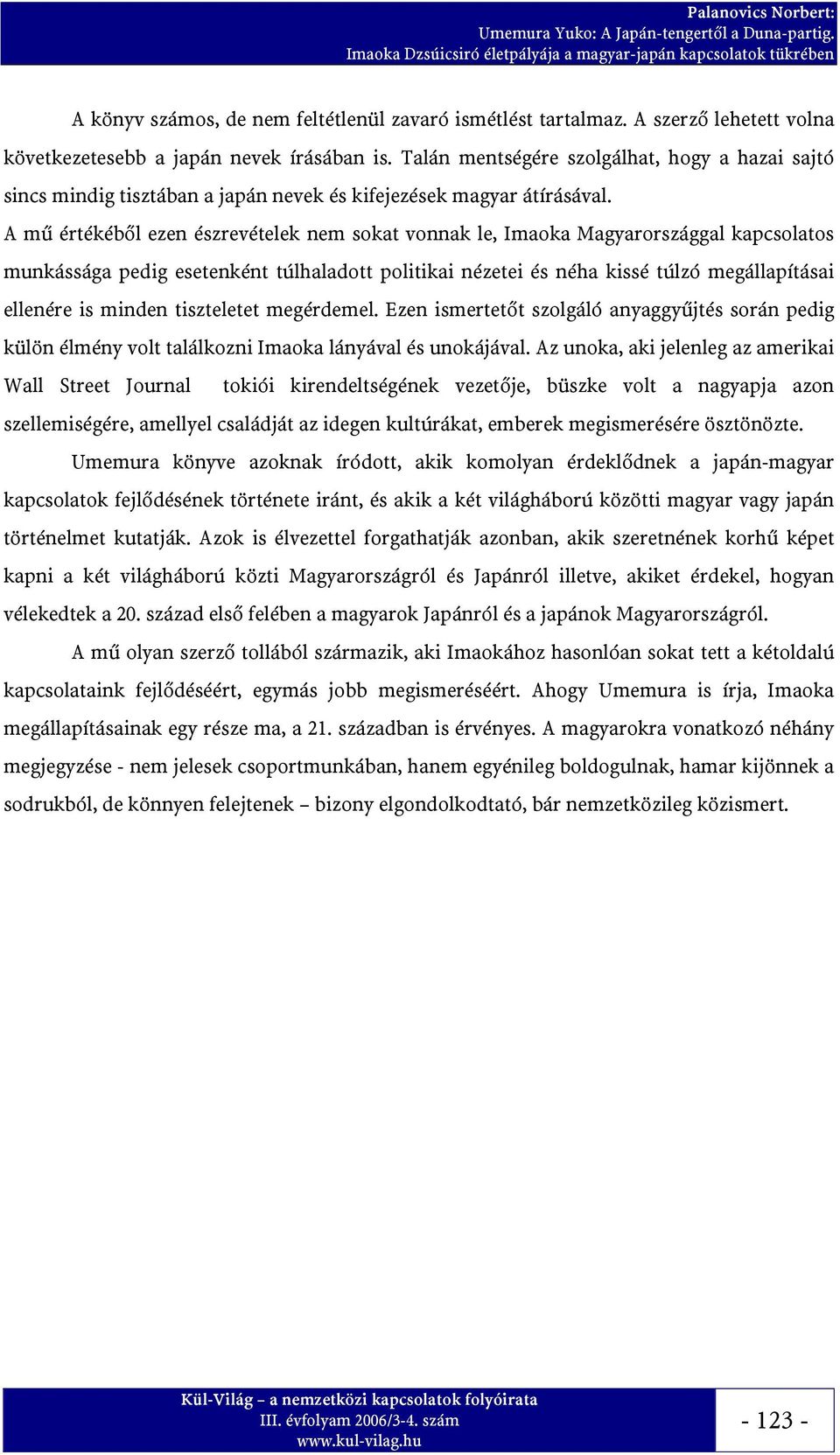 A mű értékéből ezen észrevételek nem sokat vonnak le, Imaoka Magyarországgal kapcsolatos munkássága pedig esetenként túlhaladott politikai nézetei és néha kissé túlzó megállapításai ellenére is