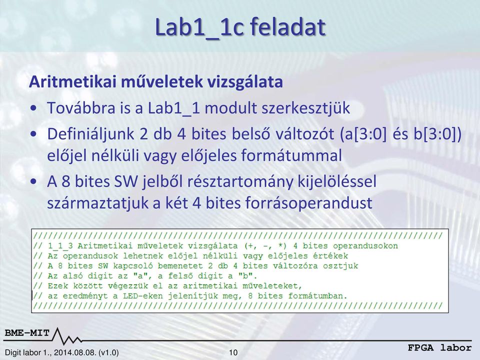 nélküli vagy előjeles formátummal A 8 bites SW jelből résztartomány