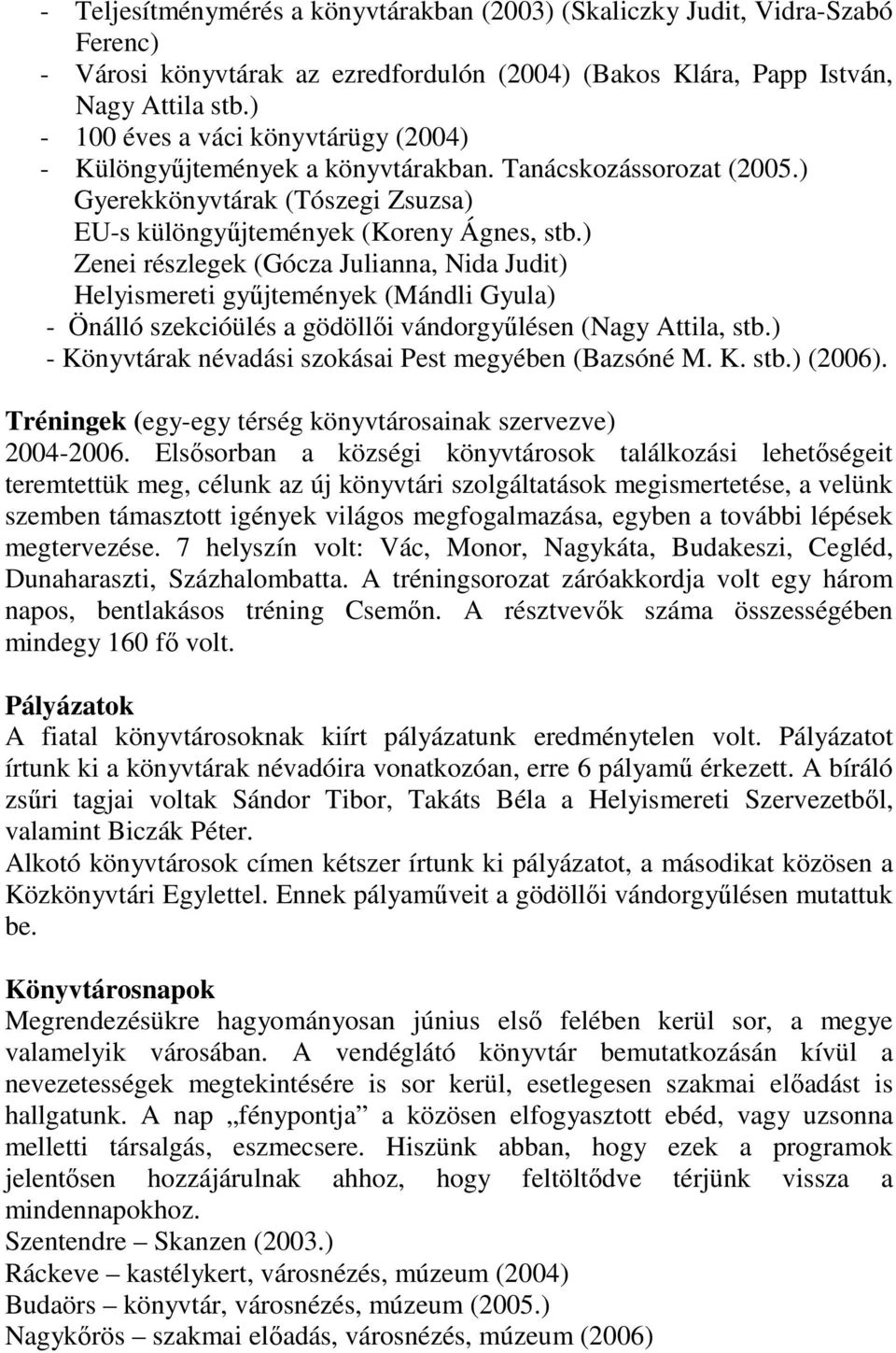 ) Zenei részlegek (Gócza Julianna, Nida Judit) Helyismereti gyűjtemények (Mándli Gyula) - Önálló szekcióülés a gödöllői vándorgyűlésen (Nagy Attila, stb.