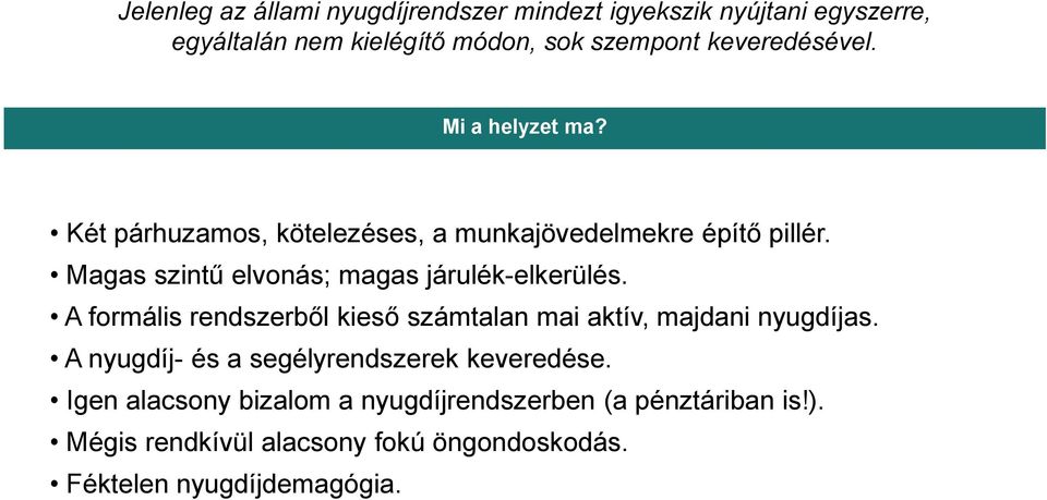 Magas szintű elvonás; magas járulék-elkerülés. A formális rendszerből kieső számtalan mai aktív, majdani nyugdíjas.