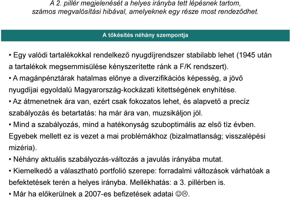 A magánpénztárak hatalmas előnye a diverzifikációs képesség, a jövő nyugdíjai egyoldalú Magyarország-kockázati kitettségének enyhítése.