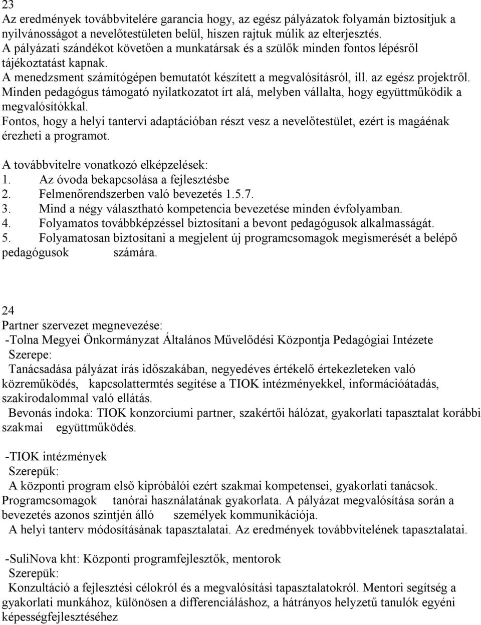 Minden pedagógus támogató nyilatkozatot írt alá, melyben vállalta, hogy együttműködik a megvalósítókkal.