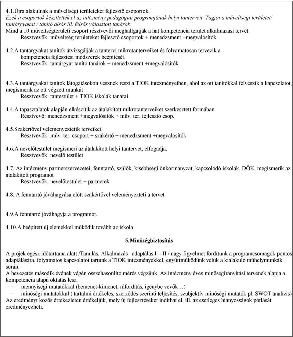 Résztvevők: műveltség területeket fejlesztő csoportok + menedzsment +megvalósítók 4.2.