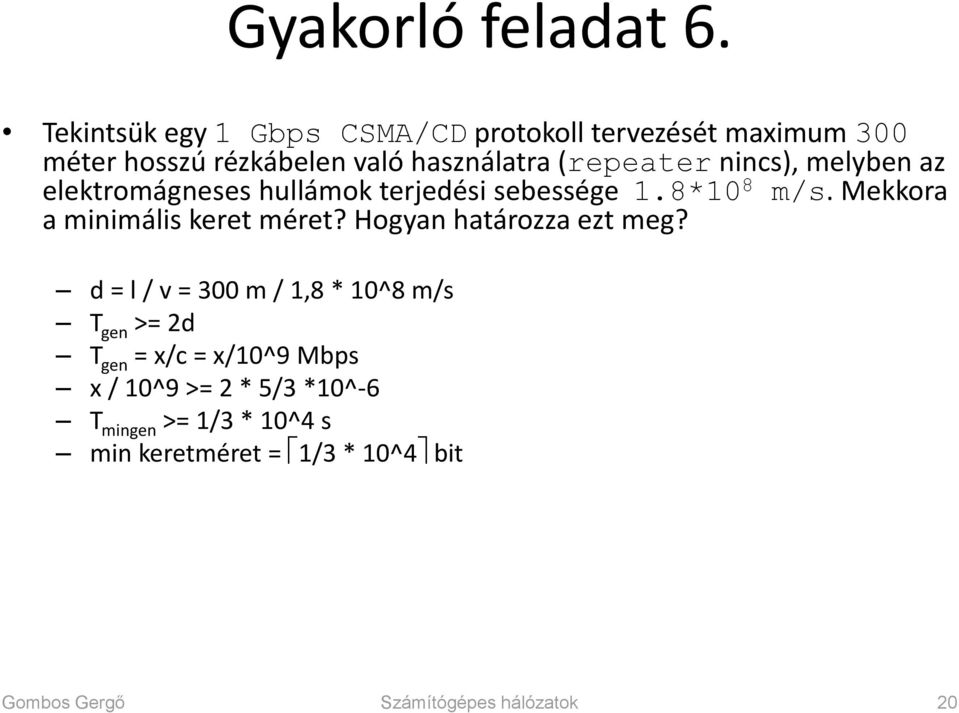 nincs), melyben az elektromágneses hullámok terjedési sebessége 1.8*10 8 m/s. Mekkora a minimális keret méret?