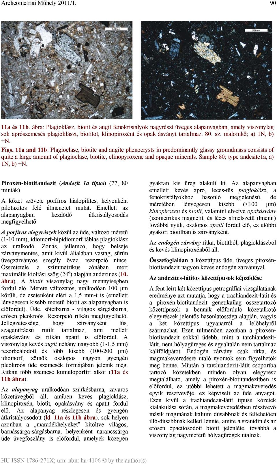 11a and 11b: Plagioclase, biotite and augite phenocrysts in predominantly glassy groundmass consists of quite a large amount of plagioclase, biotite, clinopyroxene and opaque minerals.