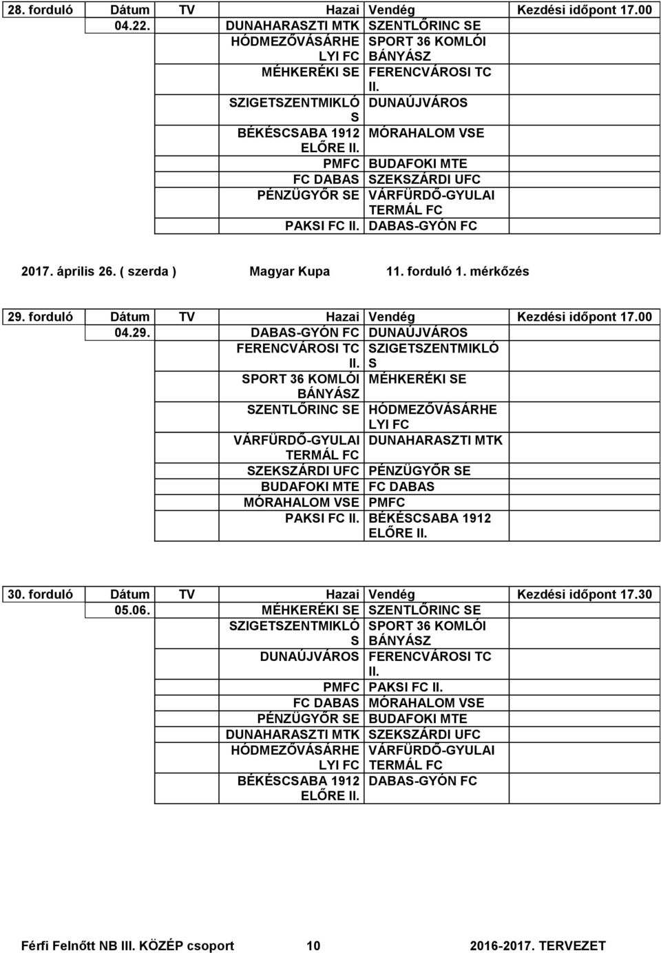 VÁRFÜRDŐ-GYULAI PAKI FC DABA-GYÓN FC 2017. április 26. ( szerda ) Magyar Kupa 11. forduló 1. mérkőzés 29.