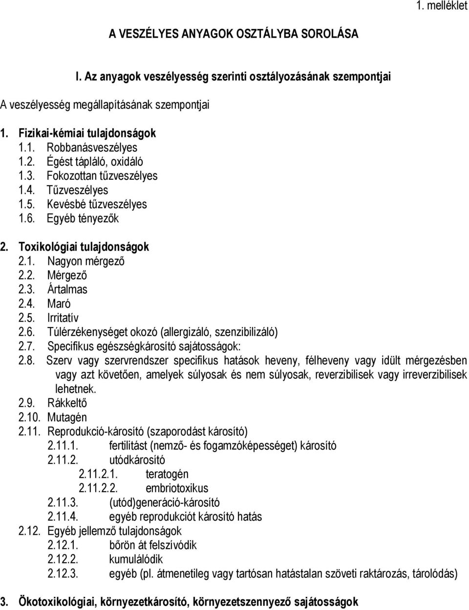 5. Irritatív 2.6. Túlérzékenységet okozó (allergizáló, szenzibilizáló) 2.7. Specifikus egészségkárosító sajátosságok: 2.8.