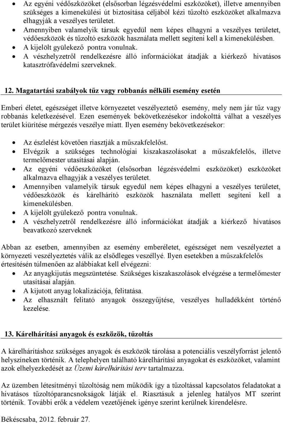 A vészhelyzetről rendelkezésre álló információkat átadják a kiérkező hivatásos katasztrófavédelmi szerveknek. 12.