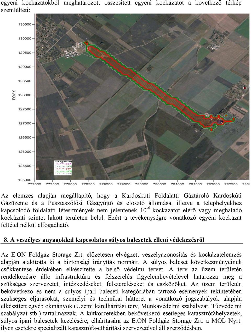 Ezért a tevékenységre vonatkozó egyéni kockázat feltétel nélkül elfogadható. 8. A veszélyes anyagokkal kapcsolatos súlyos balesetek elleni védekezésről Az E.ON Földgáz Storage Zrt.