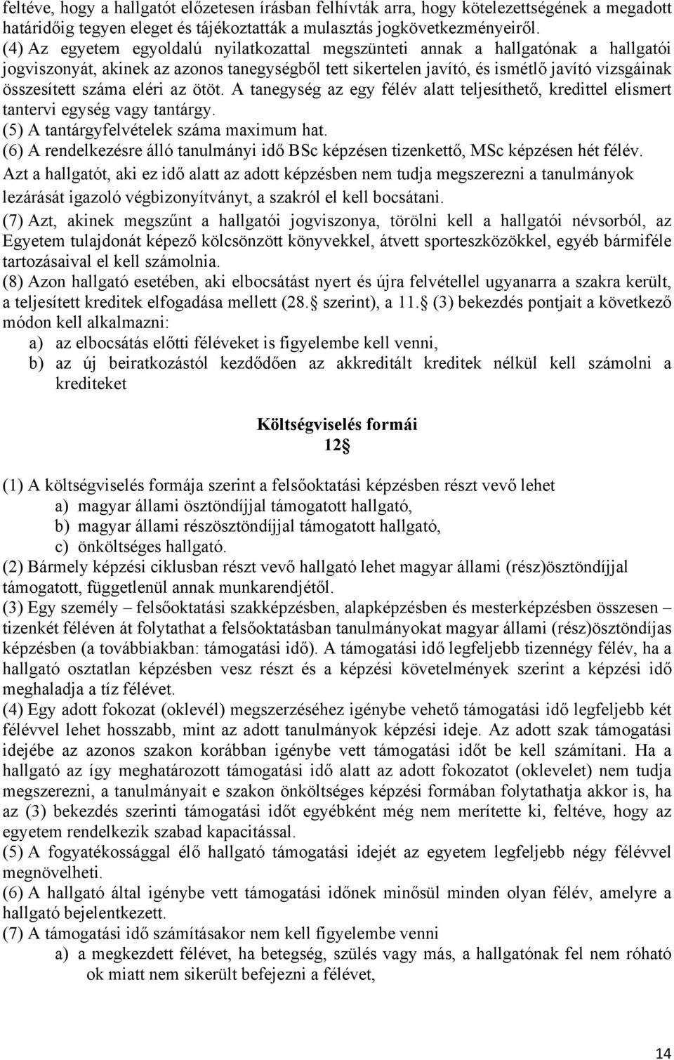 eléri az ötöt. A tanegység az egy félév alatt teljesíthető, kredittel elismert tantervi egység vagy tantárgy. (5) A tantárgyfelvételek száma maximum hat.