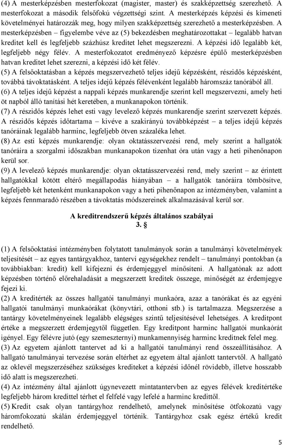 A mesterképzésben figyelembe véve az (5) bekezdésben meghatározottakat legalább hatvan kreditet kell és legfeljebb százhúsz kreditet lehet megszerezni.