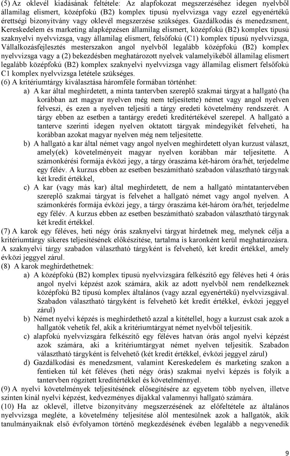 Gazdálkodás és menedzsment, Kereskedelem és marketing alapképzésen államilag elismert, középfokú (B2) komplex típusú szaknyelvi nyelvvizsga, vagy államilag elismert, felsőfokú (C1) komplex típusú