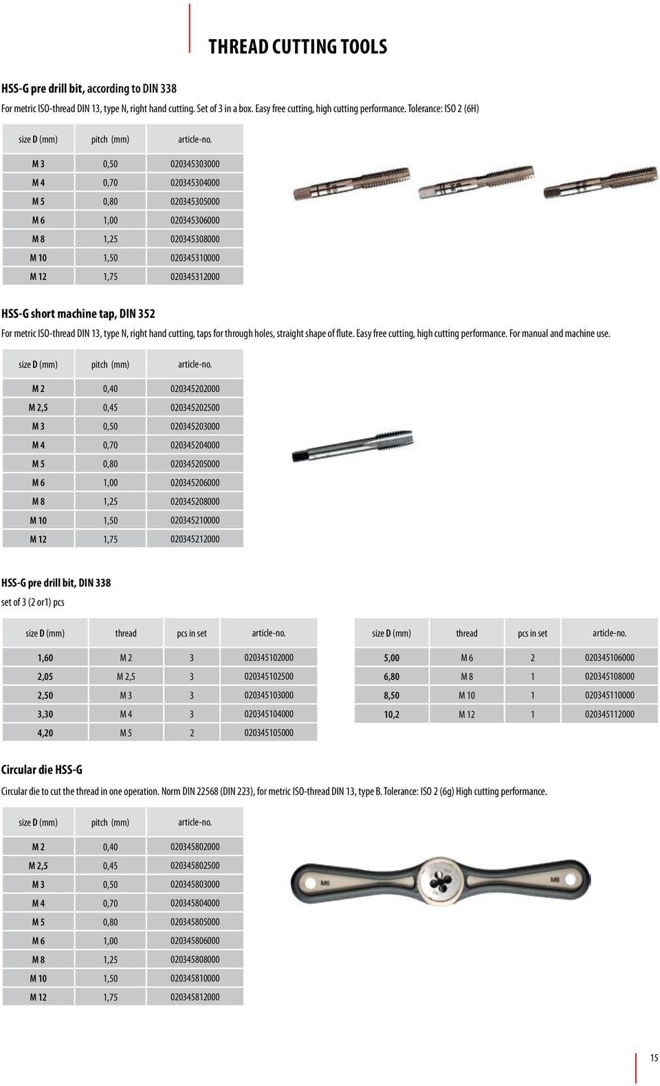 HSS-G short machine tap, DIN 352 For metric ISO-thread DIN 13, type N, right hand cutting, taps for through holes, straight shape of flute. Easy free cutting, high cutting performance.