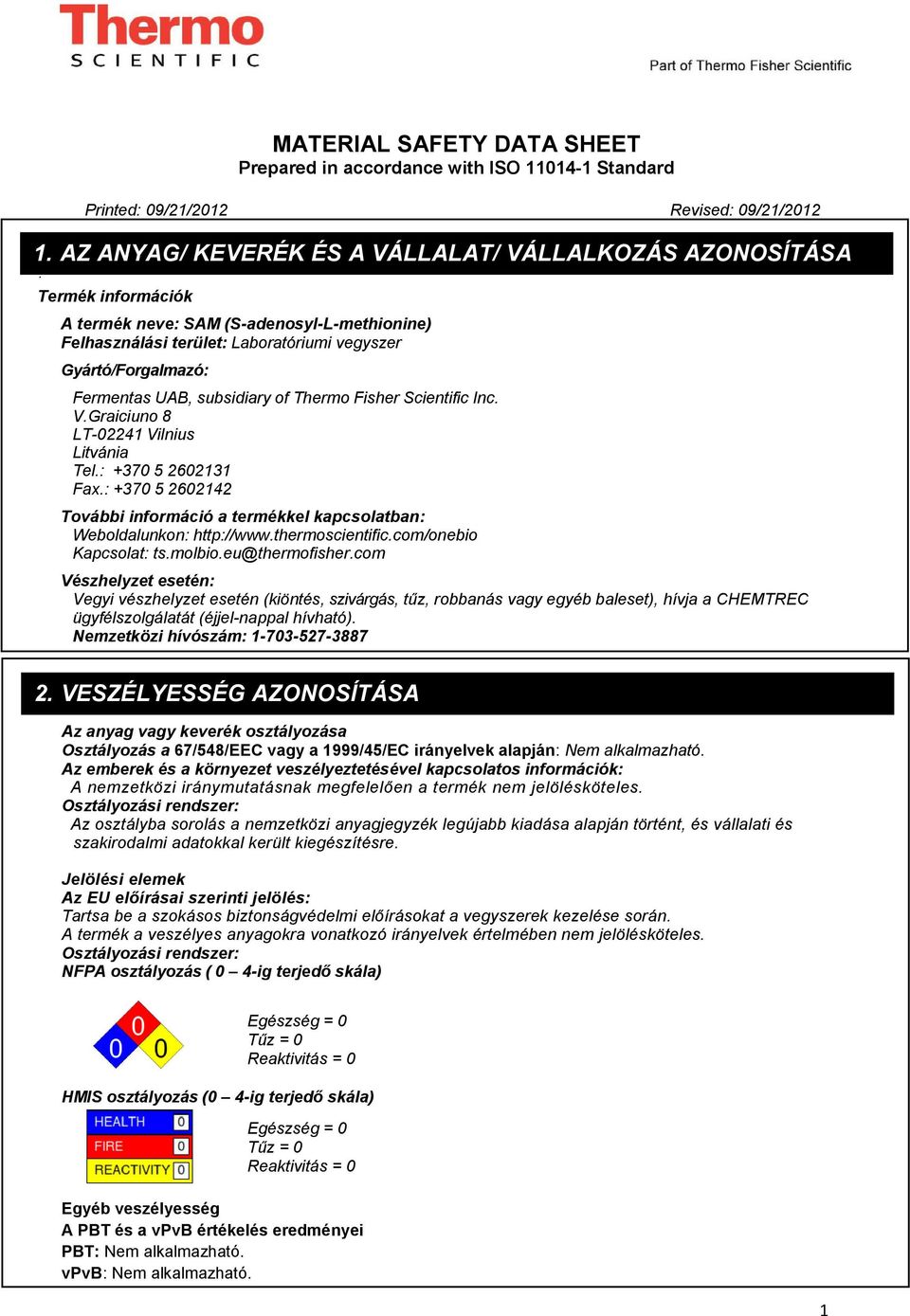 : +370 5 2602142 További információ a termékkel kapcsolatban: Weboldalunkon: http://www.thermoscientific.com/onebio Kapcsolat: ts.molbio.eu@thermofisher.