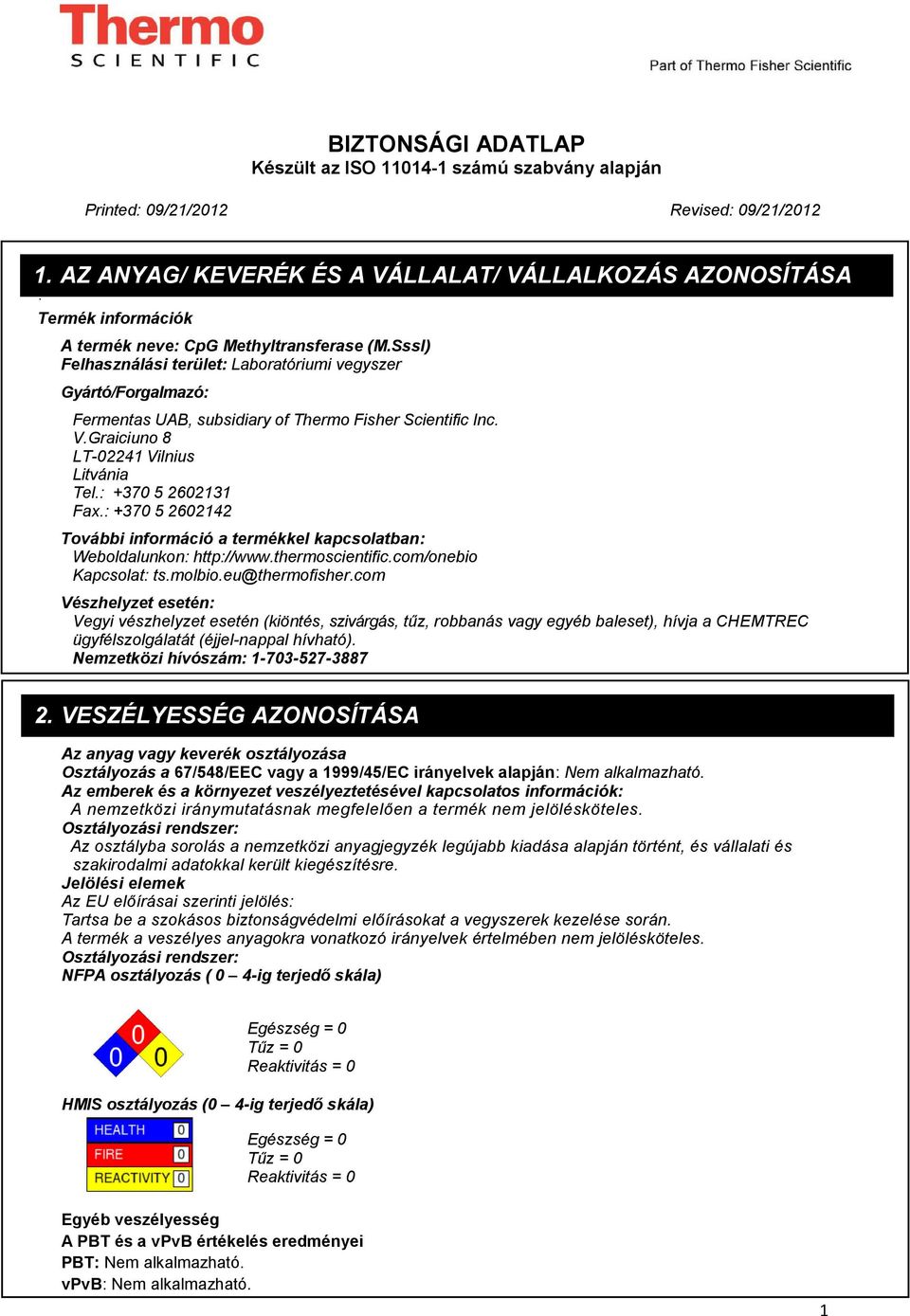 : +370 5 2602142 További információ a termékkel kapcsolatban: Weboldalunkon: http://www.thermoscientific.com/onebio Kapcsolat: ts.molbio.eu@thermofisher.