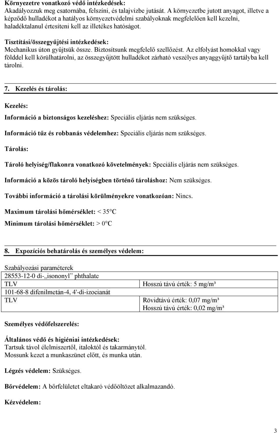 Tisztítási/összegyűjtési intézkedések: Mechanikus úton gyűjtsük össze. Biztosítsunk megfelelő szellőzést.