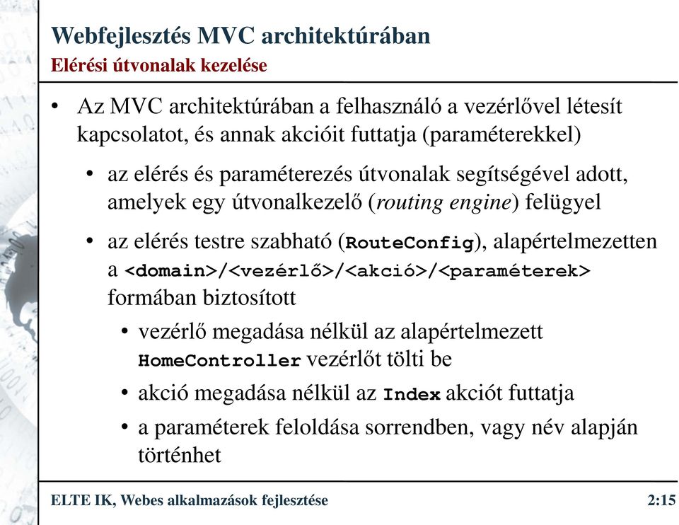 alapértelmezetten a <domain>/<vezérlő>/<akció>/<paraméterek> formában biztosított vezérlő megadása nélkül az alapértelmezett HomeController vezérlőt