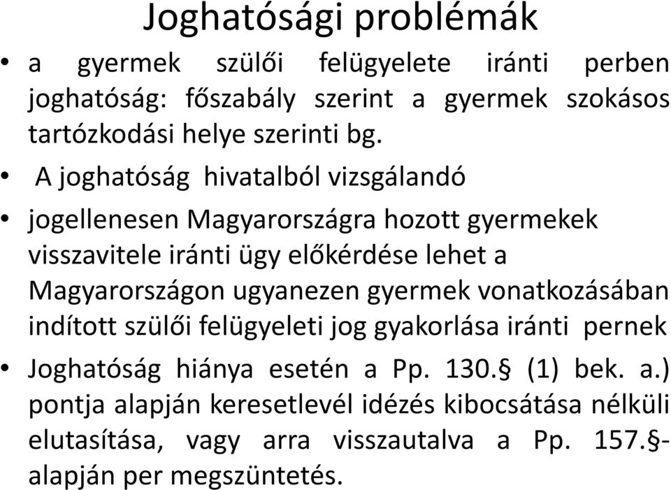 A joghatóság hivatalból vizsgálandó jogellenesen Magyarországra hozott gyermekek visszavitele iránti ügy előkérdése lehet a Magyarországon