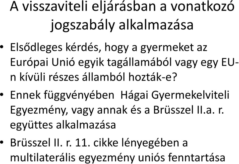 Ennek függvényében Hágai Gyermekelviteli Egyezmény, vagy annak és a Brüsszel II.a. r.