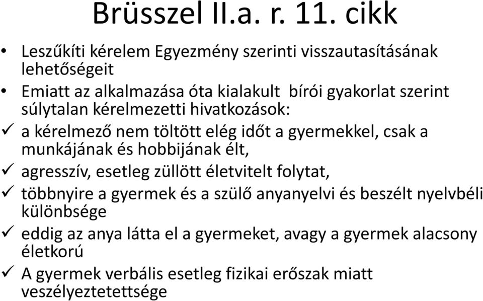 súlytalan kérelmezettihivatkozások: a kérelmező nem töltött elég időt a gyermekkel, csak a munkájának és hobbijának élt, agresszív,