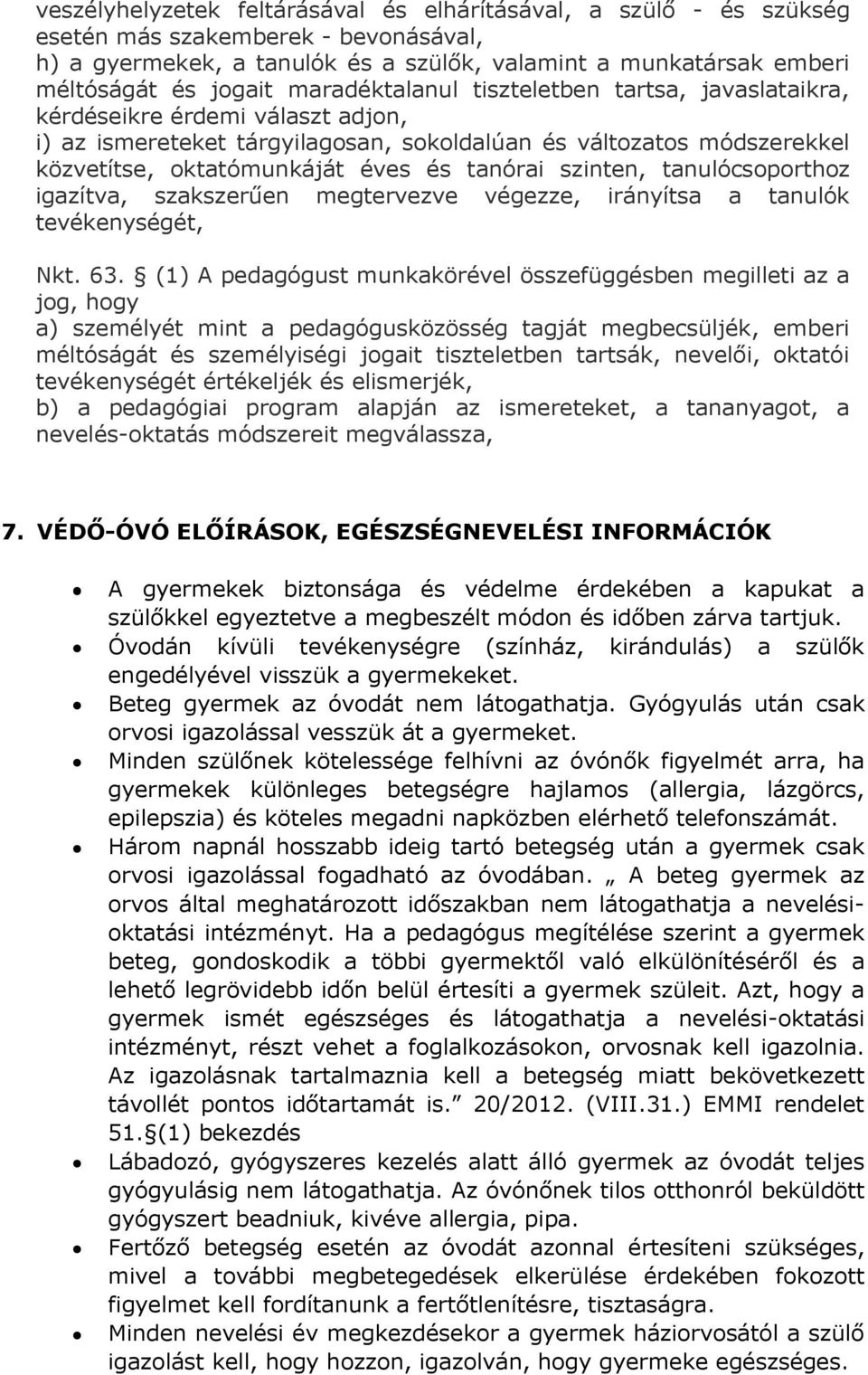 szinten, tanulócsoporthoz igazítva, szakszerűen megtervezve végezze, irányítsa a tanulók tevékenységét, Nkt. 63.