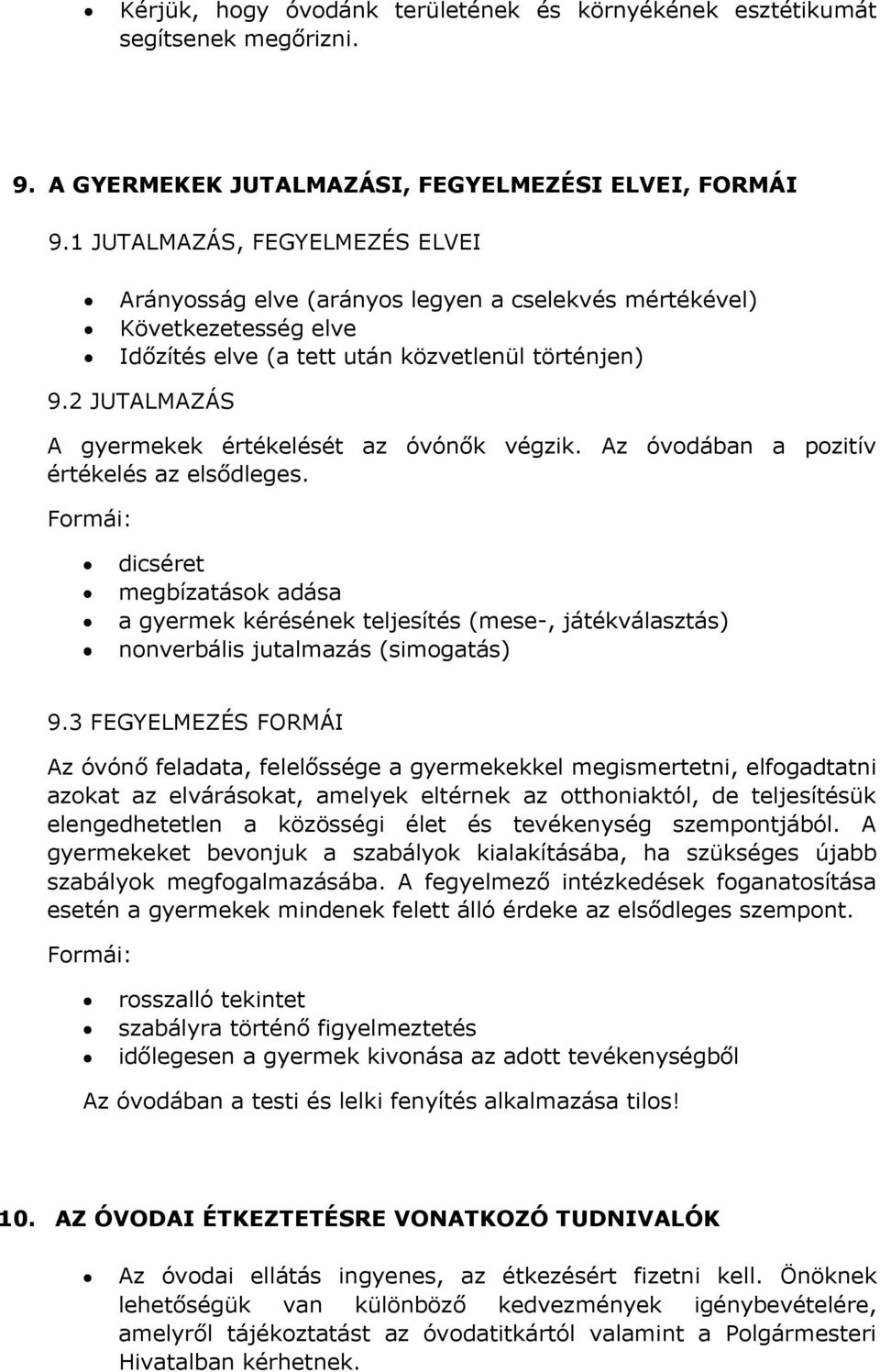 2 JUTALMAZÁS A gyermekek értékelését az óvónők végzik. Az óvodában a pozitív értékelés az elsődleges.