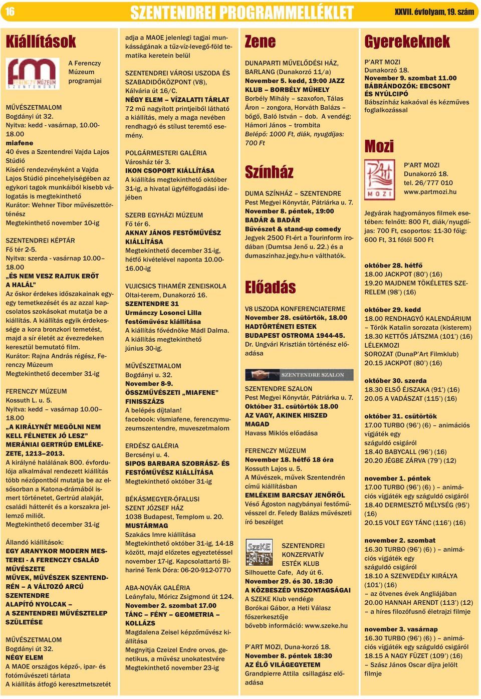 művészettörténész Megtekinthető november 10-ig SZENTENDREI KÉPTáR Fő tér 2-5. Nyitva: szerda - vasárnap 10.00 18.