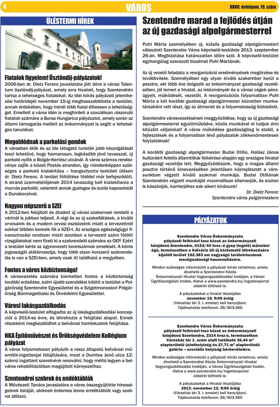 A képviselő-testület egyhangúlag szavazott bizalmat Puhl Mártának. Fiatalok figyelem! Ösztöndíj-pályázatok! 2006-ban dr.