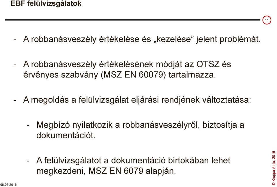 - A megoldás a felülvizsgálat eljárási rendjének változtatása: - Megbízó nyilatkozik a