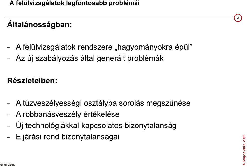 Részleteiben: - A tűzveszélyességi osztályba sorolás megszűnése - A