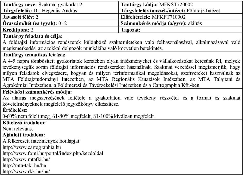 alkalmazásával való megismerkedés, az azokkal dolgozók munkájába való közvetlen betekintés.