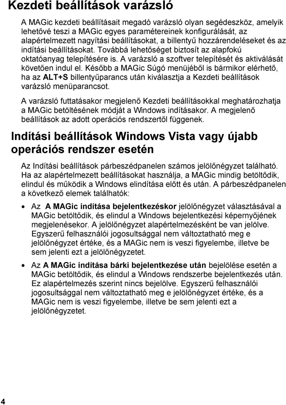 A varázsló a szoftver telepítését és aktiválását követően indul el.