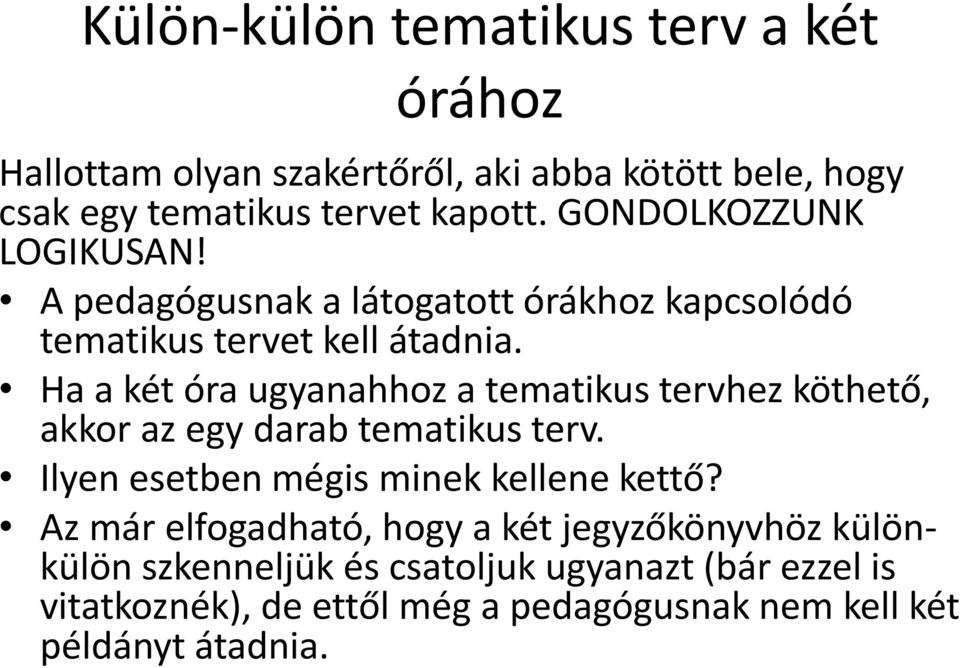 Ha a két óra ugyanahhoz a tematikus tervhez köthető, akkor az egy darab tematikus terv. Ilyen esetben mégis minek kellene kettő?