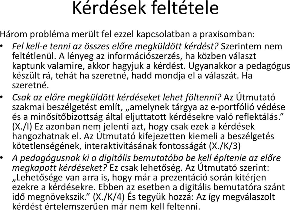 Csak az előre megküldött kérdéseket lehet föltenni? Az Útmutató szakmai beszélgetést említ, amelynek tárgya az e-portfólió védése és a minősítőbizottság által eljuttatott kérdésekre való reflektálás.