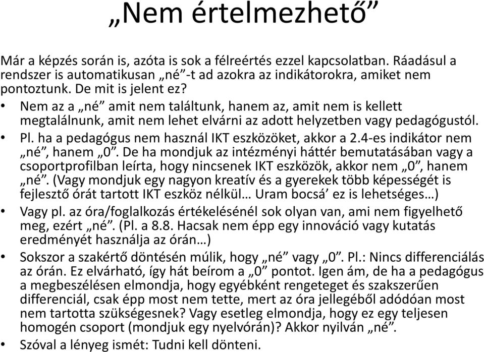 4-es indikátor nem né, hanem 0. De ha mondjuk az intézményi háttér bemutatásában vagy a csoportprofilban leírta, hogy nincsenek IKT eszközök, akkor nem 0, hanem né.