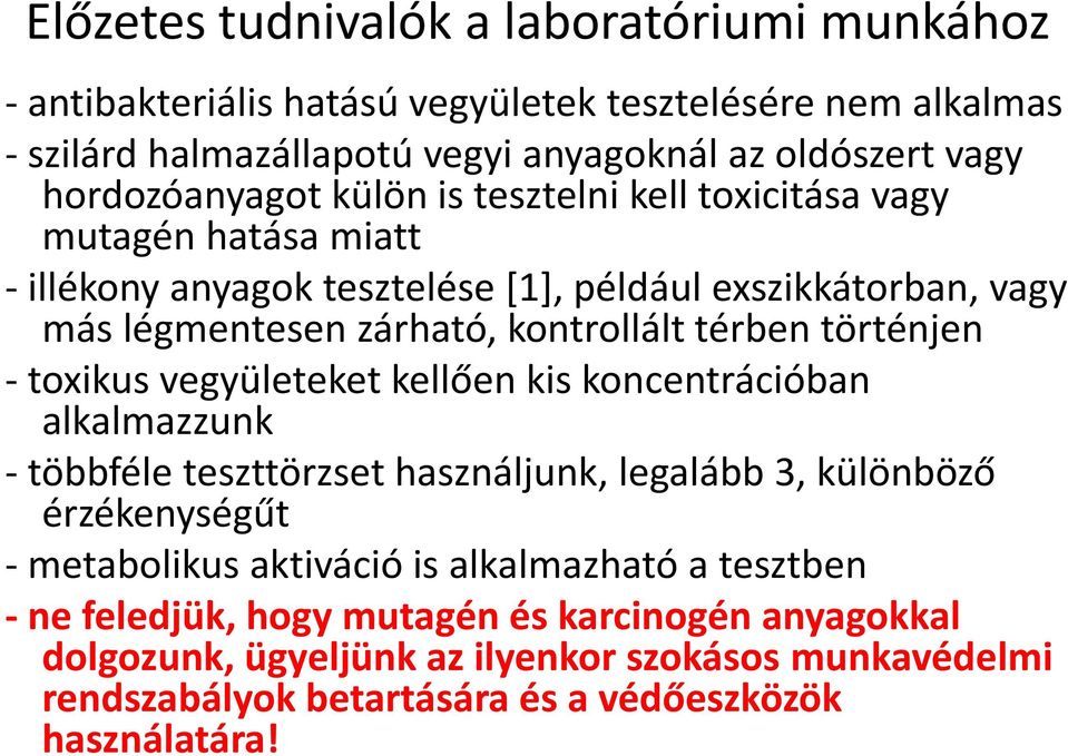 térben történjen - toxikus vegyületeket kellően kis koncentrációban alkalmazzunk - többféle teszttörzset használjunk, legalább 3, különböző érzékenységűt - metabolikus aktiváció