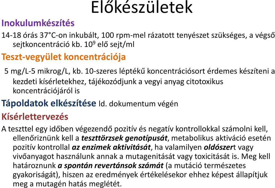 dokumentum végén Kísérlettervezés A teszttel egy időben végezendő pozitív és negatív kontrollokkal számolni kell, ellenőriznünk kell a teszttörzsek genotípusát, metabolikus aktiváció esetén pozitív