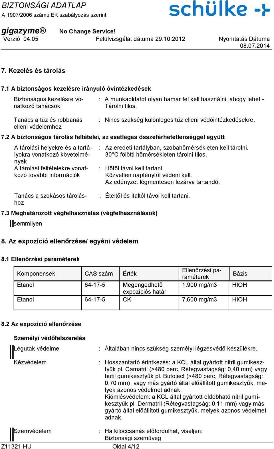 Tárolni tilos. : Nincs szükség különleges tűz elleni védőintézkedésekre. 7.