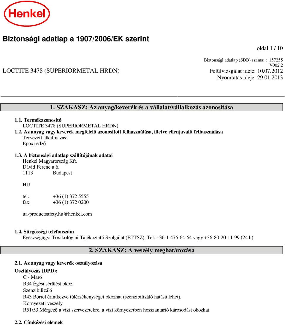 Az anyag vagy keverék megfelel azonosított felhasználása, illetve ellenjavallt felhasználása Tervezett alkalmazás: Epoxi edz 1.3. A biztonsági adatlap szállítójának adatai Henkel Magyarország Kft.