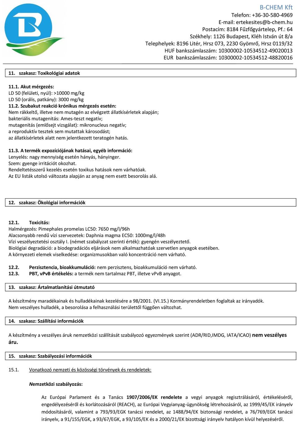 mikronucleus negatív; a reproduktív tesztek sem mutattak károsodást; az állatkísérletek alatt nem jelentkezett teratogén hatás. 11.3.