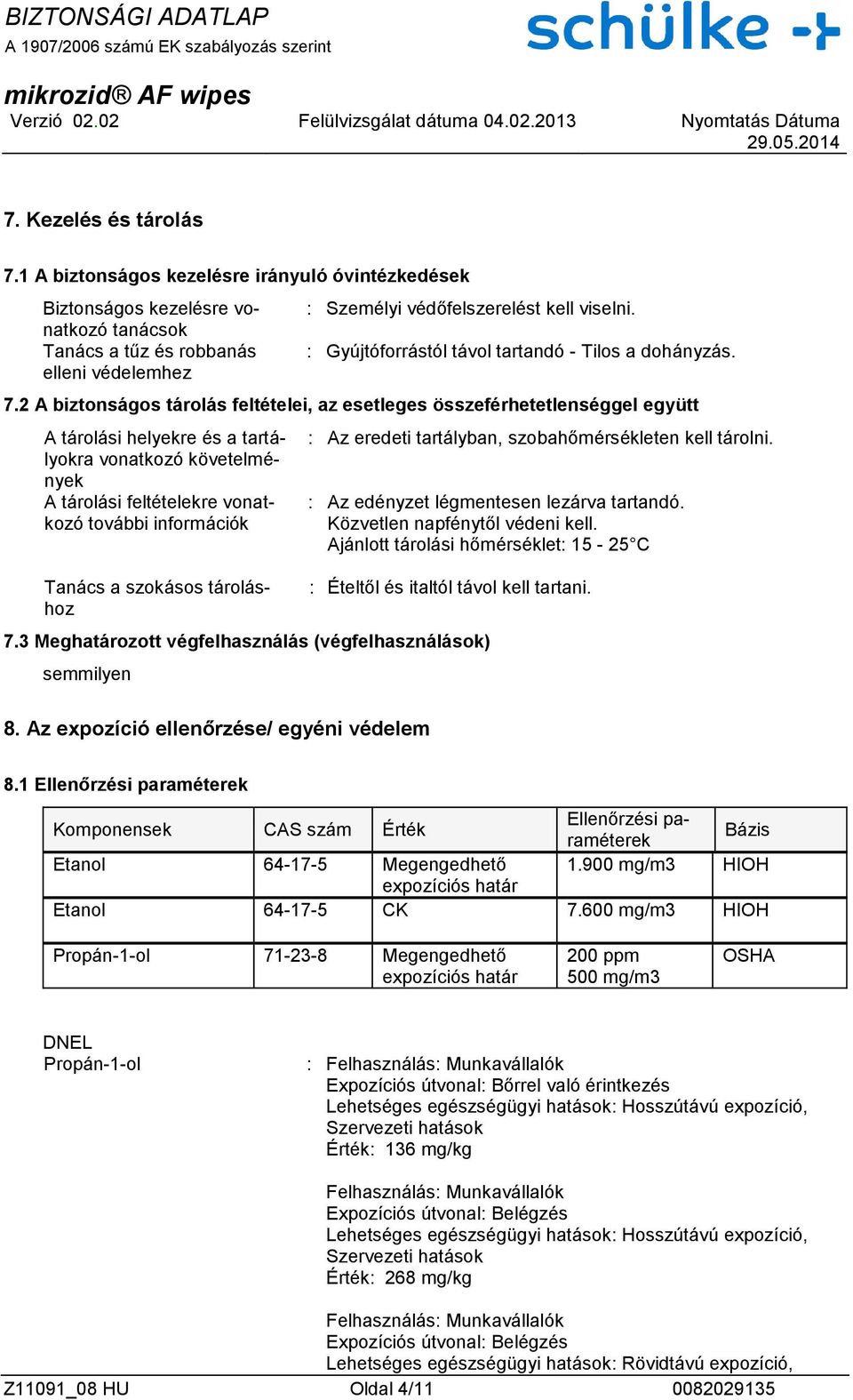 2 A biztonságos tárolás feltételei, az esetleges összeférhetetlenséggel együtt A tárolási helyekre és a tartályokra vonatkozó követelmények A tárolási feltételekre vonatkozó további információk