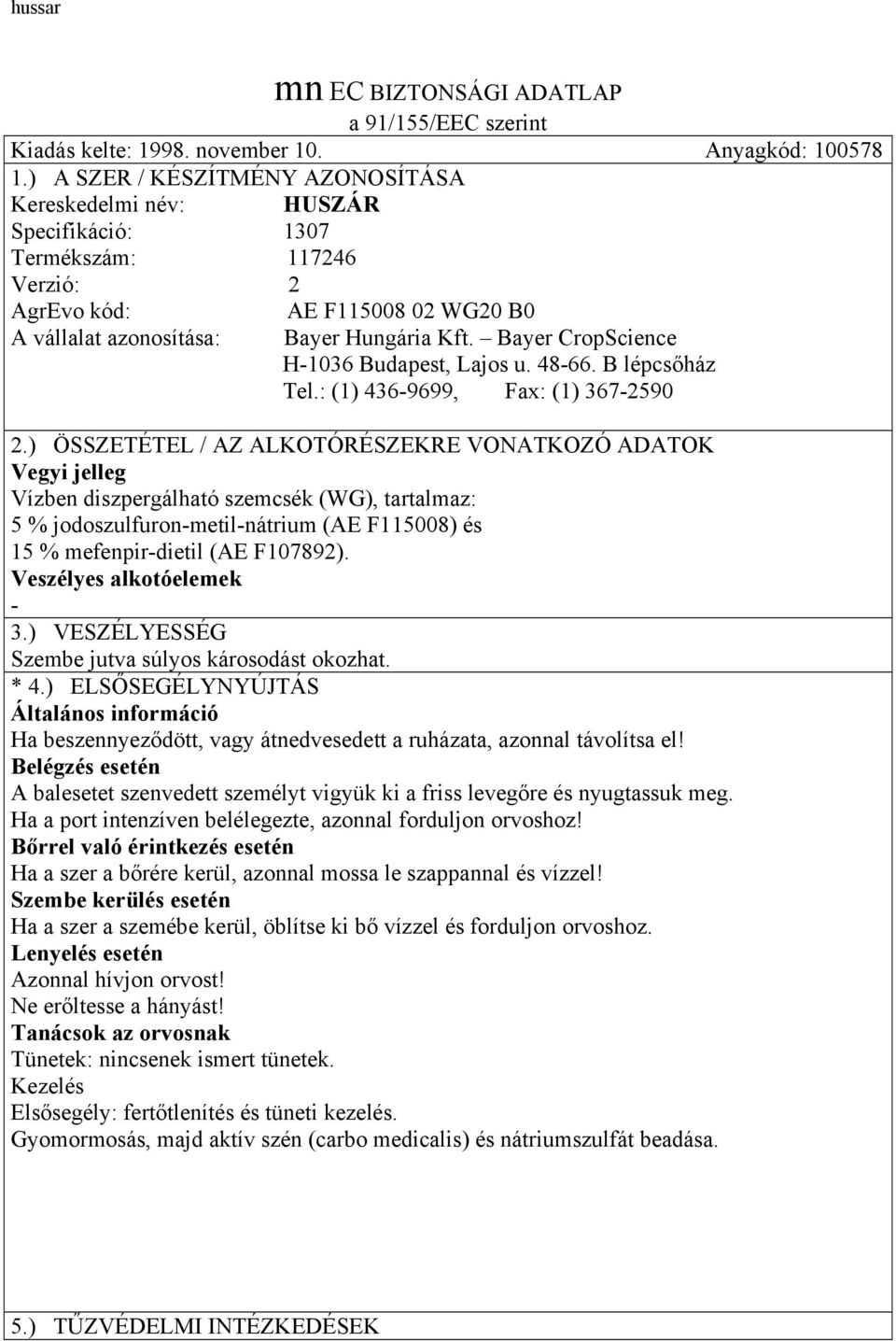 Bayer CropScience H-1036 Budapest, Lajos u. 48-66. B lépcsőház Tel.: (1) 436-9699, Fax: (1) 367-2590 2.