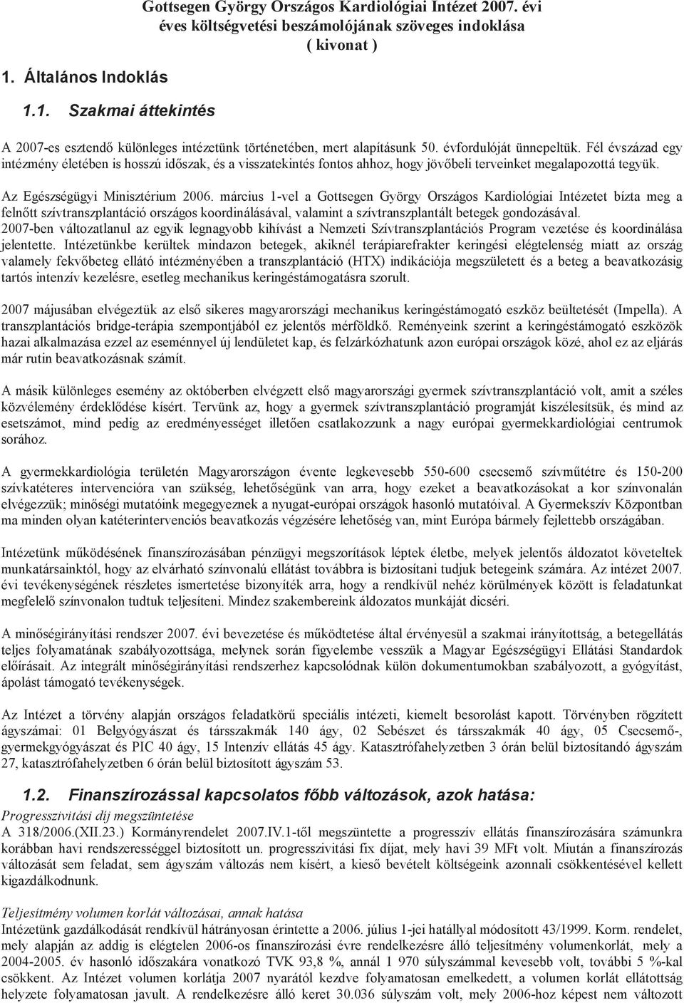 Fél évszázad egy intézmény életében is hosszú időszak, és a visszatekintés fontos ahhoz, hogy jövőbeli terveinket megalapozottá tegyük. Az Egészségügyi Minisztérium 2006.