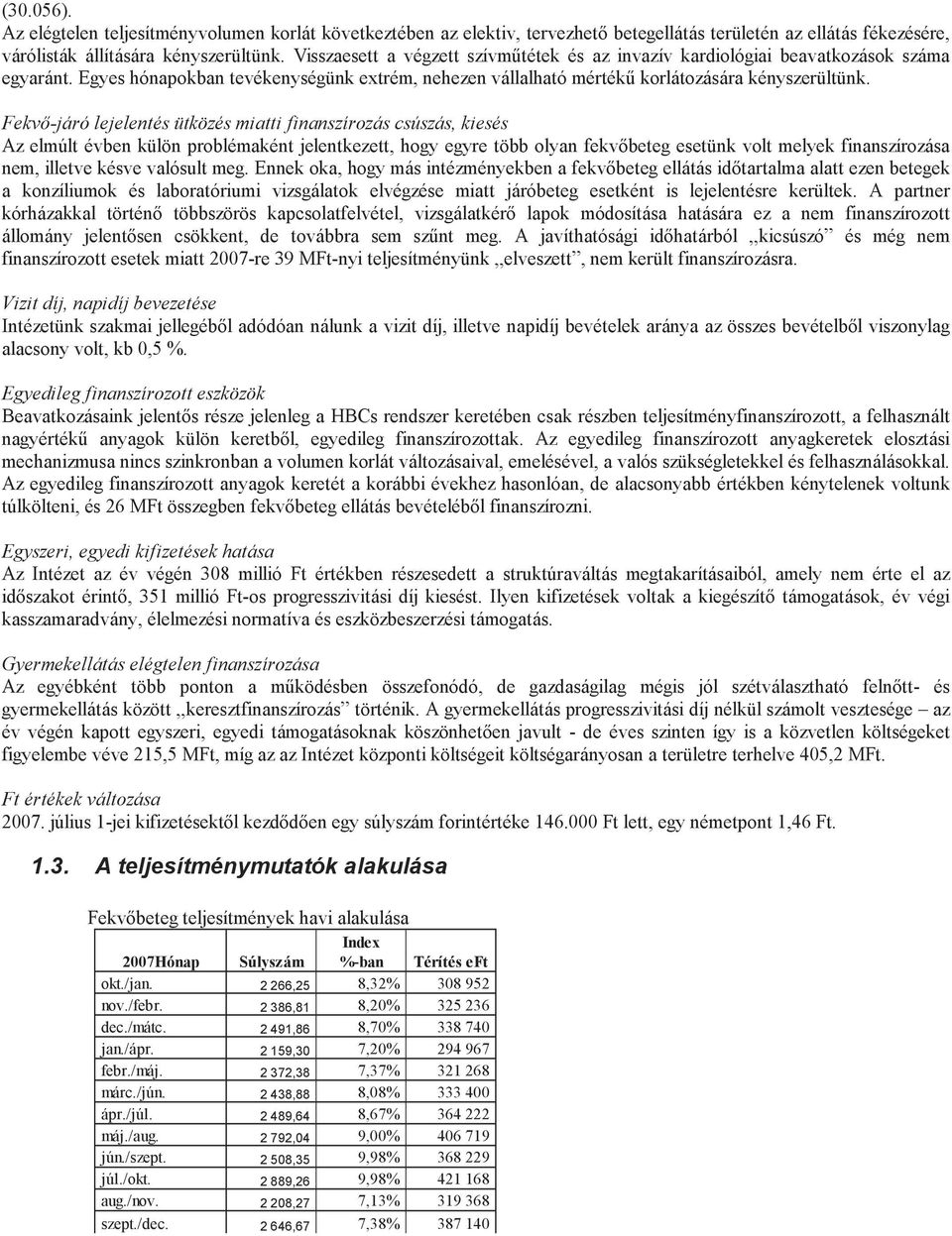 Fekvő-járó lejelentés ütközés miatti finanszírozás csúszás, kiesés Az elmúlt évben külön problémaként jelentkezett, hogy egyre több olyan fekvőbeteg esetünk volt melyek finanszírozása nem, illetve