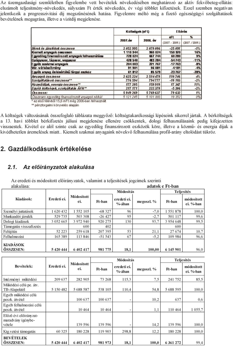 Figyelemre méltó még a fizető egészségügyi szolgáltatások bevételének megugrása, illetve a vizitdíj megjelenése.