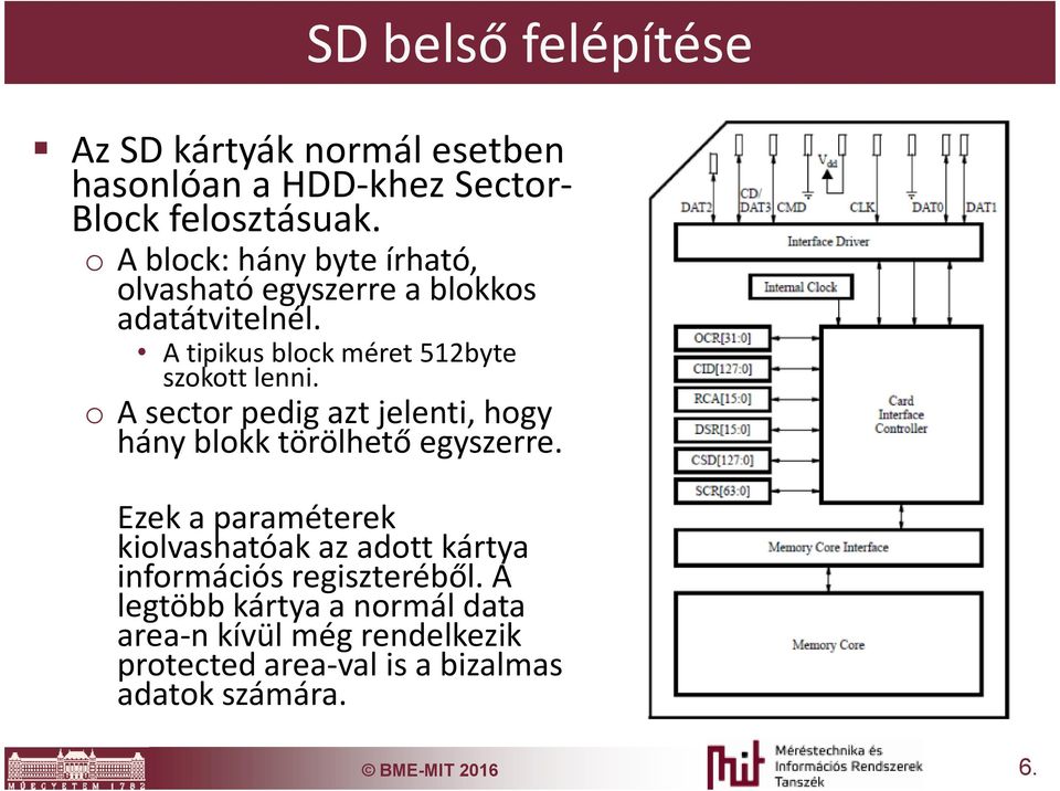 o A sector pedig azt jelenti, hogy hány blokk törölhető egyszerre.