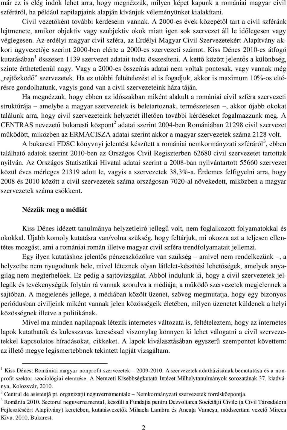 Az erdélyi magyar civil szféra, az Erdélyi Magyar Civil Szervezetekért Alapítvány akkori ügyvezetője szerint 2000-ben elérte a 2000-es szervezeti számot.